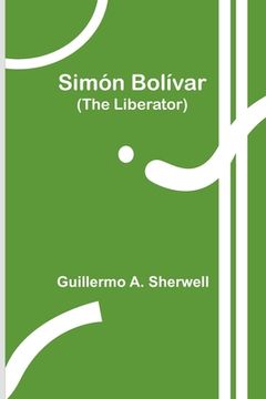 portada Simón Bolívar (The Liberator) (en Inglés)