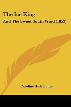 portada the ice king: and the sweet south wind (1853) (en Inglés)