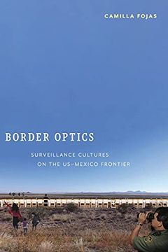 portada Border Optics: Surveillance Cultures on the Us-Mexico Frontier (Critical Cultural Communication) 