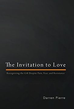 portada The Invitation to Love: Recognizing the Gift Despite Pain, Fear, and Resistance (en Inglés)