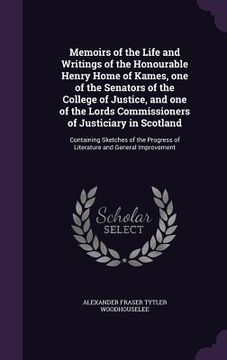 portada Memoirs of the Life and Writings of the Honourable Henry Home of Kames, one of the Senators of the College of Justice, and one of the Lords Commission
