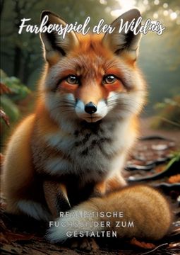 portada Farbenspiel der Wildnis: Realistische Fuchsbilder zum Gestalten (en Alemán)