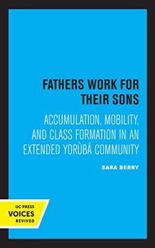 portada Fathers Work for Their Sons: Accumulation, Mobility, and Class Formation in an Extended Yoruba Community (en Inglés)