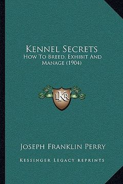 portada kennel secrets: how to breed, exhibit and manage (1904) (en Inglés)
