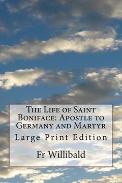 portada The Life of Saint Boniface: Apostle to Germany and Martyr: Large Print Edition (in English)