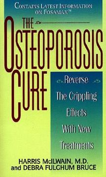 portada The Osteoporosis Cure: Reverse the Crippling Effects With New Treatments 