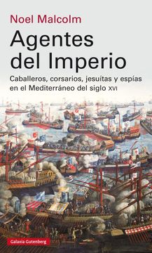 portada Agentes del Imperio: Caballeros, Corsarios, Jesuitas y Espías en el Mundo Mediterráneo del Siglo xvi (in Spanish)