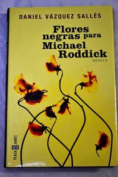 Libro Flores negras para Michael Roddick, Daniel Vázquez Sallés, ISBN  45077273. Comprar en Buscalibre