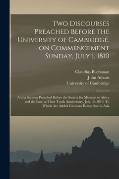 portada Two Discourses Preached Before the University of Cambridge, on Commencement Sunday, July 1, 1810: and a Sermon Preached Before the Society for Mission (en Inglés)