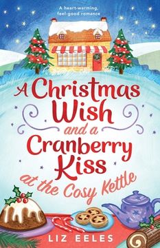 portada A Christmas Wish and a Cranberry Kiss at the Cosy Kettle: A heartwarming, feel good romance (en Inglés)