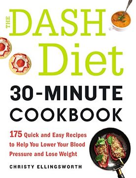 portada The DASH Diet 30-Minute Cookbook: 175 Quick and Easy Recipes to Help You Lower Your Blood Pressure and Lose Weight