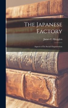 portada The Japanese Factory; Aspects of Its Social Organization (en Inglés)