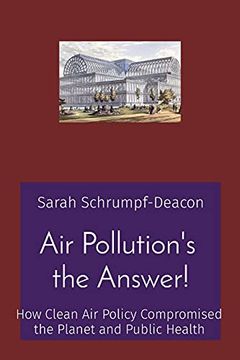 portada Air Pollution'S the Answer! How Clean air Policy Compromised the Planet and Public Health (en Inglés)