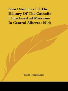 portada short sketches of the history of the catholic churches and missions in central alberta (1914) (en Inglés)