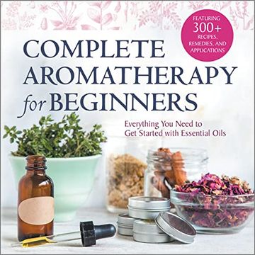 portada Complete Aromatherapy for Beginners: Everything you Need to get Started With Essential Oils (in English)