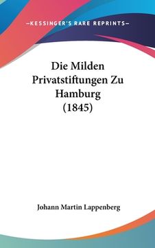 portada Die Milden Privatstiftungen Zu Hamburg (1845) (in German)