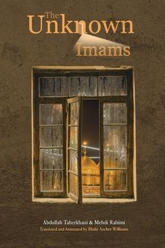 portada The Unknown Imams: The Life and Thought of Their Eminences, the Imams Musa Ibn Ja'far Al-Kadhim, Muhammad Ibn Ali Al-Jawad, Ali Ibn Muham (in English)