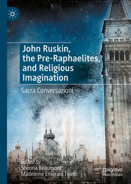 portada John Ruskin, the Pre-Raphaelites, and Religious Imagination: Sacre Conversazioni