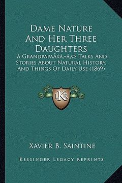 portada dame nature and her three daughters: a grandpapaacentsa -a centss talks and stories about natural history, and things of daily use (1869)