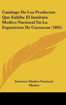 portada Catalogo de los Productos que Exhibe el Instituto Medico Nacional en la Exposicion de Coyoacan (1895)