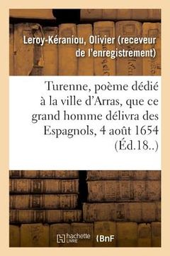 portada Turenne, Poème Dédié À La Ville d'Arras, Que CE Grand Homme Délivra Des Espagnols, Le 4 Août 1654 (en Francés)