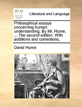 portada philosophical essays concerning human understanding. by mr. hume, ... the second edition. with additions and corrections.