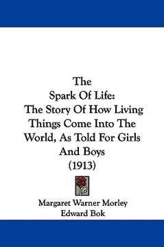 portada the spark of life: the story of how living things come into the world, as told for girls and boys (1913) (en Inglés)