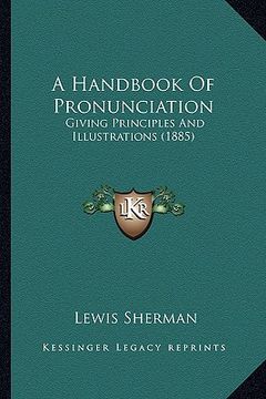 portada a handbook of pronunciation: giving principles and illustrations (1885) (in English)