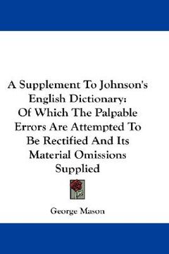 portada a supplement to johnson's english dictionary: of which the palpable errors are attempted to be rectified and its material omissions supplied (en Inglés)