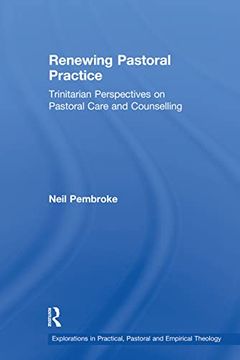 portada Renewing Pastoral Practice: Trinitarian Perspectives on Pastoral Care and Counselling (Explorations in Practical, Pastoral and Empirical Theology) (en Inglés)