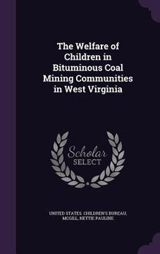 portada The Welfare of Children in Bituminous Coal Mining Communities in West Virginia (en Inglés)