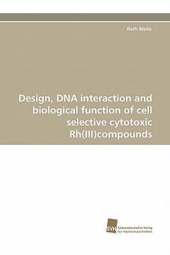 portada design, dna interaction and biological function of cell selective cytotoxic rh(iii)compounds (en Inglés)
