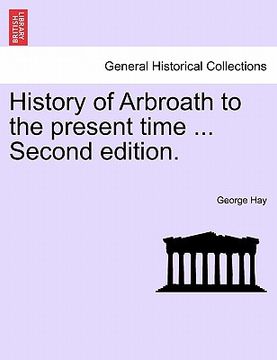 portada history of arbroath to the present time ... second edition. (en Inglés)