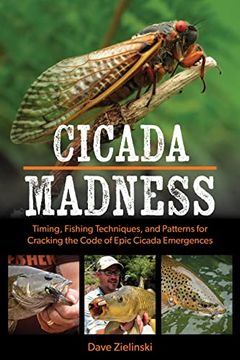 portada Cicada Madness: Timing, Fishing Techniques, and Patterns for Cracking the Code of Epic Cicada Emergences 