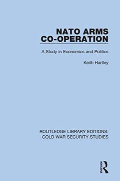 portada Nato Arms Co-Operation: A Study in Economics and Politics (Routledge Library Editions: Cold war Security Studies) (en Inglés)