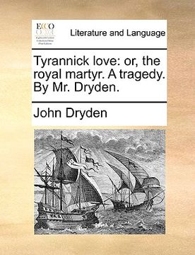 portada tyrannick love: or, the royal martyr. a tragedy. by mr. dryden. (en Inglés)