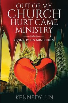 portada Out of My Church Hurt Came Ministry: Kennedy Lin Ministries (en Inglés)