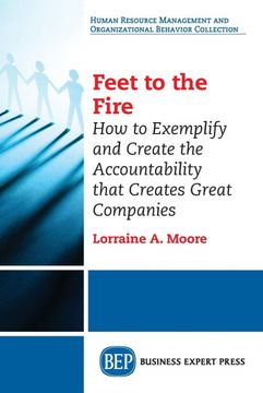 portada Feet to the Fire: How to Exemplify and Create the Accountability That Creates Great Companies (en Inglés)