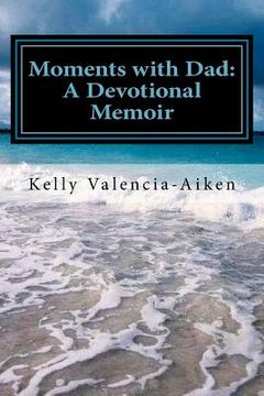 portada Moments with Dad: A Devotional Memoir (en Inglés)