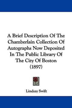 portada a brief description of the chamberlain collection of autographs now deposited in the public library of the city of boston (1897) (en Inglés)