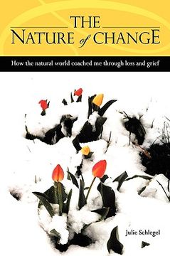 portada the nature of change - how the natural world coached me through loss and grief (en Inglés)
