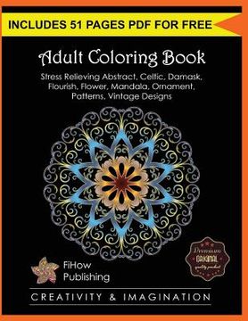 portada Adult Coloring Book: Stress Relieving Abstract, Celtic, Damask, Flourish, Flower, Mandala, Ornament, Patterns, Vintage Designs (Creativity (in English)