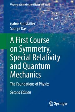 portada A First Course on Symmetry, Special Relativity and Quantum Mechanics: The Foundations of Physics (in English)