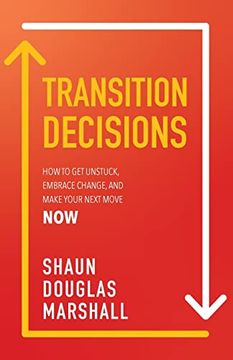 portada Transition Decisions: How to get Unstuck, Embrace Change, and Make Your Next Move now (en Inglés)