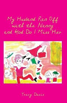 portada My Husband Ran Off with the Nanny and God Do I Miss Her (en Inglés)
