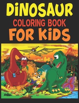 portada Dinosaur Coloring Book For Kids: A Dinosaur Activity Book Adventure for Boys & Girls, Ages 2-4, 4-8 (25 pages 8.5" X 11") (en Inglés)
