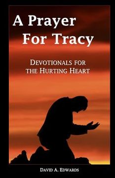 portada A Prayer For Tracy: Devotionals For The Hurting Heart (en Inglés)
