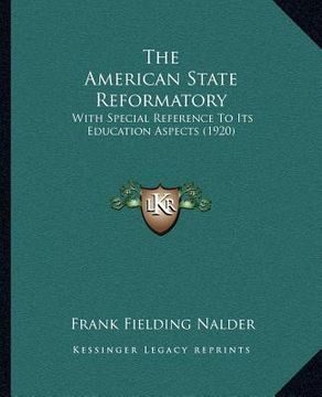 portada the american state reformatory: with special reference to its education aspects (1920) (en Inglés)