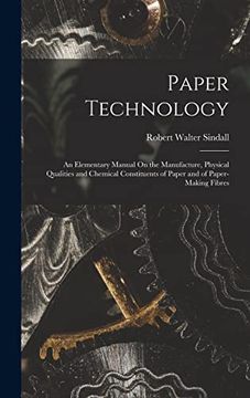 portada Paper Technology: An Elementary Manual on the Manufacture, Physical Qualities and Chemical Constituents of Paper and of Paper-Making Fibres (en Inglés)