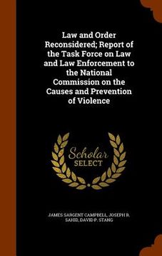 portada Law and Order Reconsidered; Report of the Task Force on Law and Law Enforcement to the National Commission on the Causes and Prevention of Violence (en Inglés)